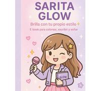 Diario Mágico de Sarita Glow: Amor Propio, Gratitud y Emociones Felices para Niñas: Un diario creativo y colorido para niñas de 6 a 12 años con frases ... retos y espacios para escribir y dibujar.