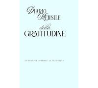 DIARIO MENSILE DELLA GRATITUDINE: Un mese per cambiare la tua realtà