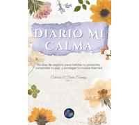 Diario Mi Calma: 90 días de registro para habitar tu presente, consolidar tu paz y proteger tu nueva libertad (A Diario Conmigo)