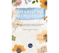 Diario Mi Reencuentro: 90 días de registro para celebrar tu soberanía, habitar tu centro y vivir en plenitud (A Diario Conmigo)