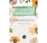 Diario Mi Renacer: 90 días de registro para afianzar tu proceso, fortalecer tu autoestima y recuperar tu paz (A Diario Conmigo)