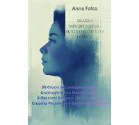 Diario Mindfulness: Il Tuo Momento di Pace: 90 Giorni di Consapevolezza e Gratitudine con Mood Tracker, Riflessioni Guidate. Un Percorso di Crescita Personale e Benessere Mentale