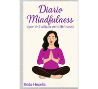 Diario Mindfulness: (per chi odia la mindfulness)