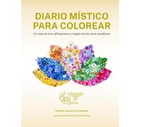 Diario Mistico para colorear: Un viaje de arte, afirmaciones y magia interior para manifestar (The Infinite Gratitude Collection / Diario Místico para colorear)