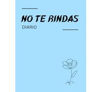 Diario No te rindas: Un diario para ayudarte a dejar de esperar el “algún día” y empezar a vivir ahora