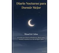 Diario Nocturno para Dormir Mejor: Ritual de Calma: 365 noches para dormir profundamente, liberar estrés y ansiedad y manifestar una vida más ligera y plena