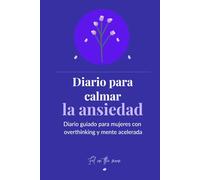 Diario para calmar la ansiedad: Diario guiado para mujeres con overthinking. Escribe, suelta el estrés y ordena tus pensamientos.