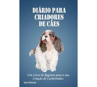 Diário para Criadores de Cães: Um Livro de Registos para a sua Criação de Cachorrinhos