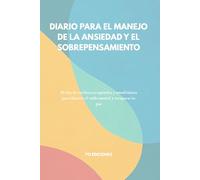 Diario para el Manejo de la Ansiedad y el Sobrepensamiento: 30 días de escritura terapéutica y mindfulness para silenciar el ruido mental y recuperar tu paz