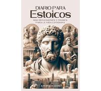 Diario para Estoicos : 1000 Reflexiones y Frases para la Vida Cotidiana: Recopilación de pensamientos, citas y consejos, para proporcionar ... en diferentes aspectos de la vida moderna.
