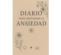 Diario para gestionar la ansiedad: Herramienta de acompañamiento diario para calmar la mente y mejorar tu bienestar emocional