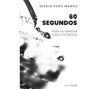 Diario para mamás 60 segundos: Para no mandar todo... Journal de descarga mental para regalar a mamás reales sin tiempo, regalo original de autocuidado y calmar ansiedad.