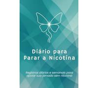 Diário para Parar a Nicotina: Registros diários e semanais para apoiar sua jornada sem nicotina