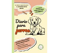 Diario para Perros - Registra Salud, Cuidados, Aventuras y Recuerdos con tu Mascota |Tapa dura: Incluye ficha veterinaria, control de vacunas, juegos, ... y colaboraciones de influencers perrunos.