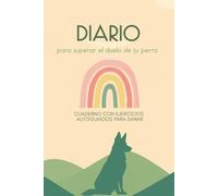 Diario para superar el duelo animal: Cuaderno con ejercicios autoguiados para superar la muerte de tu perro