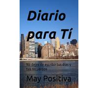 Diario para Tí: No dejes de escribir tus días y tus recuerdos