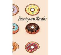 Diario para tus ricas Recetas: Cuaderno para anotar recetas, postres y más