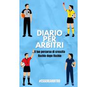 DIARIO PER ARBITRI: Il tuo percorso di crescita fischio dopo fischio