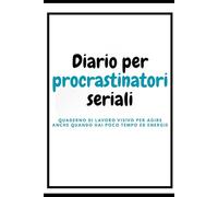 Diario per procrastinatori seriali: Quaderno di lavoro visivo per quando hai poco tempo ed energie