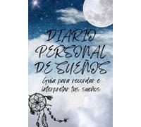 Diario Personal de Sueños: Guía para recordar e interpretar tus sueños