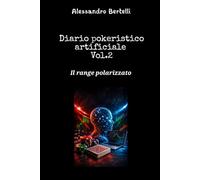 Diario pokeristico artificiale Vol.2: Il range polarizzato (Diari Artificiali di Poker)
