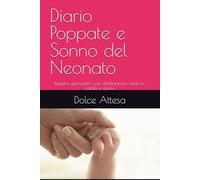 Diario Poppate e Sonno del Neonati: Registro giornaliero per allattamento, biberon, cambi e riposo (Registri del Neonato - Dolce Attesa)