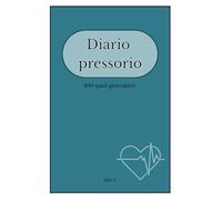 Diario pressorio: 400 spazi giornalieri (Diari della Salute - per semplificare i momenti difficili)