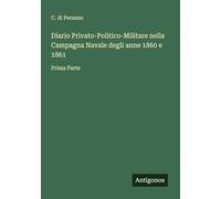 Diario Privato-Politico-Militare nella Campagna Navale degli anne 1860 e 1861: Prima Parte
