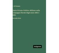 Diario Privato-Politico-Militare nella Campagna Navale degli anne 1860 e 1861: Seconda Parte