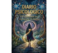 Diario psicologico. Scopri chi sei in 100 giorni: 100 domande per conoscere te stesso. Un percorso di crescita e benessere interiore. Riflessioni, domande e mindfulness