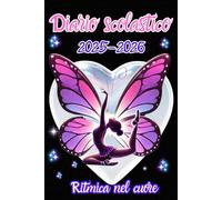 DIARIO SCOLASTICO 2025-2026 PER CHI AMA LA GINNASTICA RITMICA: QUANDO NEANCHE A SCUOLA PUOI FARE A MENO DELLA TUA GRANDE PASSIONE! - da Settembre a Giugno -