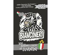 Diario Scuola 2025 2026 - 100 fatti Incredibili sul Calcio per veri Juventini: Agenda Scolastica per studenti e tifosi Bianconeri di scuola Elementare Media e Superiore