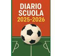 Diario Scuola 2025 2026 Calcio: Agenda completa per studenti di scuole elementari,medie e superiori