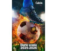 Diario scuola 2025-2026 calcio: Agenda scolastica, Elementari,Media, Superiori per ragazza e ragazzo