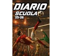 DIARIO SCUOLA 2025-2026 CALCIO: Agenda Settimanale Da settembre 2025 a 31 Luglio 2026, Per Studente Scuola Elementari Medie Superiori, La Settimana Su Una Doppia Pagina, Formato A5