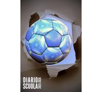 Diario Scuola 2025 2026: Calcio - Per Studente, Elementari, Primaria, Media, Superiori | Ragazzo, Ragazza, Adolescente | da Settembre 2025 ad Agosto 2026
