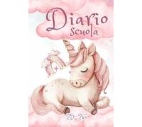 DIARIO SCUOLA 2025-2026 UNICORNO: Agenda Settimanale Da settembre 2025 a 31 Luglio 2026, Per Studente Scuola Elementari Medie Superiori, La Settimana Su Una Doppia Pagina, Formato A5
