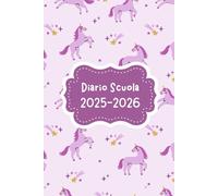 Diario Scuola 2025 2026: Unicorno - Per Bambina e Studente, Elementari, Primaria, Media, Superiori | da Settembre 2025 ad Agosto 2026