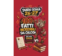 Diario Scuola 2026 2027 - 100 Fatti Incredibili sul Calcio per Veri Tifosi Romanisti: Agenda Scolastica per studenti tifosi GIALLOROSSI di scuola Elementare e Media
