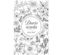 Diario Scuola 2026 2027 bianco: Agenda giornaliera 1 giorno per pagina Per ragazze e ragazzi - Materiale scolastico medie elementari superiori università - copertina Fiori