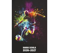Diario Scuola 2026 2027 Calcio: Agenda Giornaliera Premium Da Settembre 26 a Luglio 27 - Planner Scolastico per Studenti di Scuole Elementari, Medie e Superiori - Tema Pallone Sport