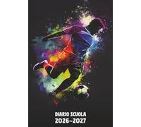 Diario Scuola 2026 2027 Calcio: Agenda Giornaliera Premium Da Settembre 26 a Luglio 27 - Planner Scolastico per Studenti di Scuole Elementari, Medie e Superiori - Tema Pallone Sport