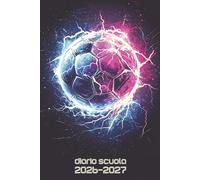 Diario Scuola 2026 2027 Calcio: Agenda Giornaliera Premium Da Settembre 26 a Luglio 27 - Planner Scolastico per Studenti di Scuole Elementari, Medie e Superiori - Tema Pallone Sport