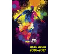 Diario Scuola 2026 2027 Calcio: Agenda Giornaliera Premium Da Settembre 26 a Luglio 27 - Planner Scolastico per Studenti di Scuole Elementari, Medie e Superiori - Tema Pallone Sport