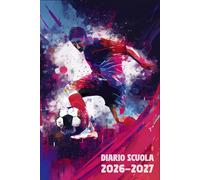 Diario Scuola 2026 2027 Calcio: Agenda Giornaliera Premium Da Settembre 26 a Luglio 27 - Planner Scolastico per Studenti di Scuole Elementari, Medie e Superiori - Tema Pallone Sport