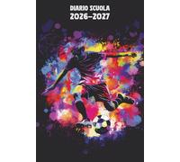 Diario Scuola 2026 2027 Calcio: Agenda Giornaliera Premium Da Settembre 26 a Luglio 27 - Planner Scolastico per Studenti di Scuole Elementari, Medie e Superiori - Tema Pallone Sport