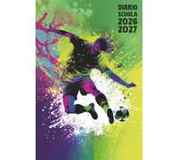Diario Scuola 2026 2027 Calcio: Agenda Giornaliera Premium Da Settembre 26 a Luglio 27 - Planner Scolastico per Studenti di Scuole Elementari, Medie e Superiori - Tema Pallone Sport