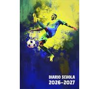 Diario Scuola 2026 2027 Calcio: Agenda Giornaliera Premium Da Settembre 26 a Luglio 27 - Planner Scolastico per Studenti di Scuole Elementari, Medie e Superiori - Tema Pallone Sport
