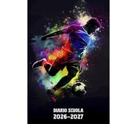 Diario Scuola 2026 2027 Calcio: Agenda Giornaliera Premium Da Settembre 26 a Luglio 27 - Planner Scolastico per Studenti di Scuole Elementari, Medie e Superiori - Tema Pallone Sport