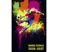 Diario Scuola 2026 2027 Calcio: Agenda Giornaliera Premium Da Settembre 26 a Luglio 27 - Planner Scolastico per Studenti di Scuole Elementari, Medie e Superiori - Tema Pallone Sport